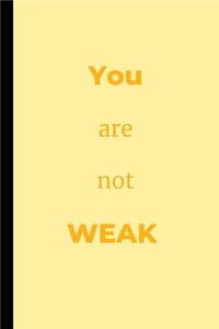 You Are Not Weak