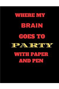 Where My Brain Goes To Party With Pen and Paper