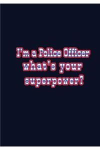 I'm a Police Officer What's Your Superpowe