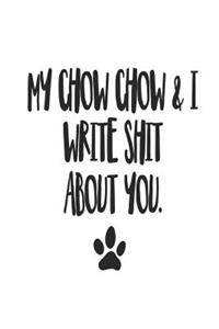 My Chow Chow and I Write Shit About You
