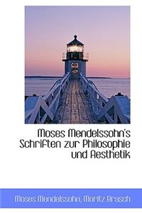 Moses Mendelssohn's Schriften Zur Philosophie Und Aesthetik