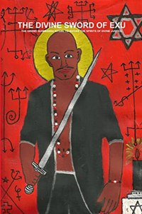 Divine Sword of Exu - The Grand Quimbanda Ritual to Invoke the Spirits of Divine Justice