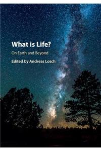 What is Life? On Earth and Beyond