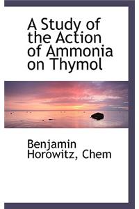 A Study of the Action of Ammonia on Thymol