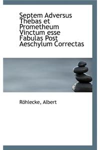 Septem Adversus Thebas Et Prometheum Vinctum Esse Fabulas Post Aeschylum Correctas