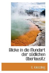 Blicke in Die Mundart Der Sudlichen Oberlausitz