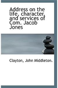 Address on the Life, Character, and Services of Com. Jacob Jones