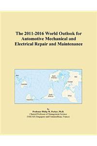 The 2011-2016 World Outlook for Automotive Mechanical and Electrical Repair and Maintenance