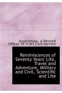 Reminiscences of Seventy Years' Life, Travel and Adventure, Military and Civil, Scientific and Lite