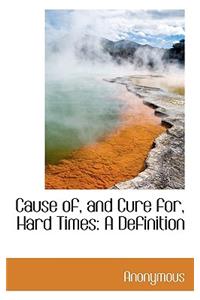 Cause Of, and Cure For, Hard Times