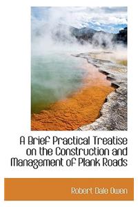 A Brief Practical Treatise on the Construction and Management of Plank Roads