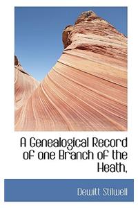 A Genealogical Record of One Branch of the Heath,