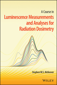 Course in Luminescence Measurements and Analyses for Radiation Dosimetry