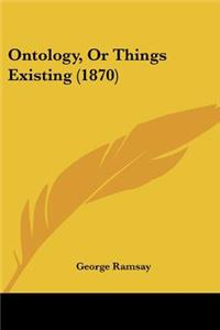Ontology, Or Things Existing (1870)