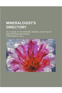 Mineralogist's Directory; Or, a Guide to the Principal Mineral Localities of Great Britain and Ireland
