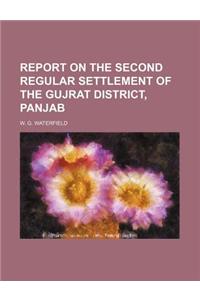 Report on the Second Regular Settlement of the Gujrat District, Panjab
