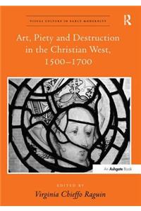 Art, Piety and Destruction in the Christian West, 1500–1700