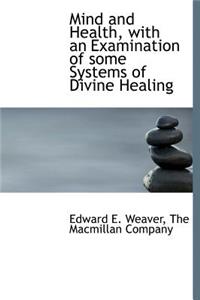 Mind and Health, with an Examination of Some Systems of Divine Healing