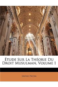 Étude Sur La Théorie Du Droit Musulman, Volume 1