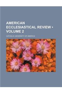 American Ecclesiastical Review (Volume 2)