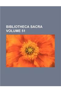 Bibliotheca Sacra Volume 51
