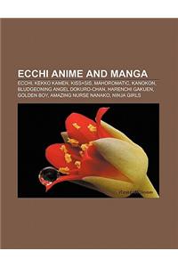 Ecchi Anime and Manga: Ecchi, Kekko Kamen, Kissxsis, Mahoromatic, Kanokon, Bludgeoning Angel Dokuro-Chan, Harenchi Gakuen, Golden Boy
