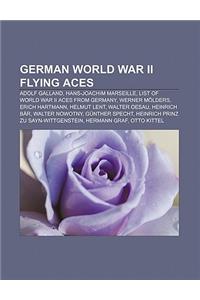 German World War II Flying Aces: Adolf Galland, Hans-Joachim Marseille, List of World War II Aces from Germany, Werner Molders, Erich Hartmann