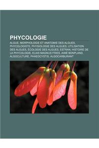 Phycologie: Algue, Morphologie Et Anatomie Des Algues, Phycologiste, Physiologie Des Algues, Utilisation Des Algues, Ecologie Des