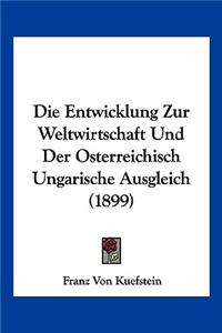 Die Entwicklung Zur Weltwirtschaft Und Der Osterreichisch Ungarische Ausgleich (1899)