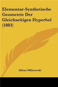 Elementar-Synthetische Geometrie Der Gleichseitigen Hyperbel (1883)