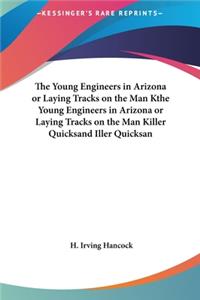 The Young Engineers in Arizona or Laying Tracks on the Man Kthe Young Engineers in Arizona or Laying Tracks on the Man Killer Quicksand Iller Quicksan