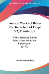 Poetical Works of Beha-Ed-Din Zoheir of Egypt V2, Translation