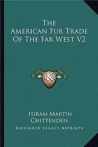 The American Fur Trade of the Far West V2