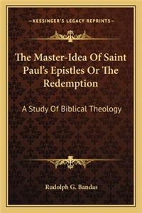 Master-Idea of Saint Paul's Epistles or the Redemption