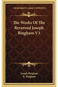 The Works of the Reverend Joseph Bingham V3