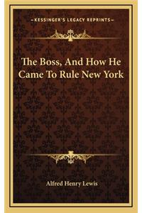 The Boss, and How He Came to Rule New York