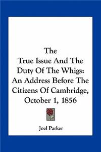 True Issue and the Duty of the Whigs