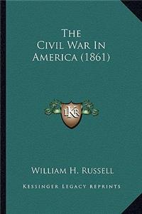 Civil War in America (1861) the Civil War in America (1861)
