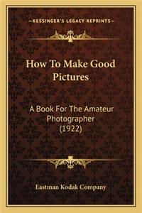 How to Make Good Pictures