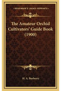 The Amateur Orchid Cultivators' Guide Book (1900)