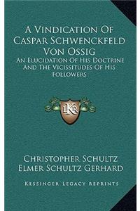 A Vindication of Caspar Schwenckfeld Von Ossig