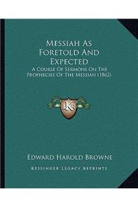 Messiah as Foretold and Expected