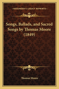 Songs, Ballads, and Sacred Songs by Thomas Moore (1849)