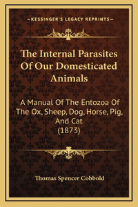 The Internal Parasites of Our Domesticated Animals