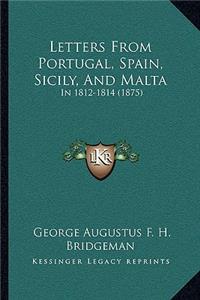 Letters From Portugal, Spain, Sicily, And Malta