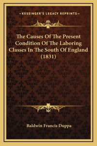 The Causes Of The Present Condition Of The Laboring Classes In The South Of England (1831)
