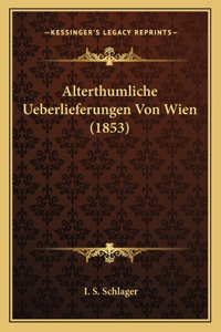 Alterthumliche Ueberlieferungen Von Wien (1853)