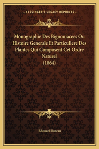 Monographie Des Bignoniacees Ou Histoire Generale Et Particuliere Des Plantes Qui Composent Cet Ordre Naturel (1864)