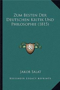 Zum Besten Der Deutschen Kritik Und Philosophie (1815)