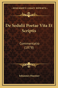 De Sedulii Poetae Vita Et Scriptis